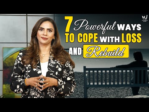 7 Powerful Ways to Cope with Loss and Rebuild | Dr. Meghana Dikshit