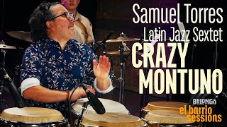 SAMUEL TORRES LATIN JAZZ SEXTET | CRAZY MONTUNO | EL BARRIO SESSIONS