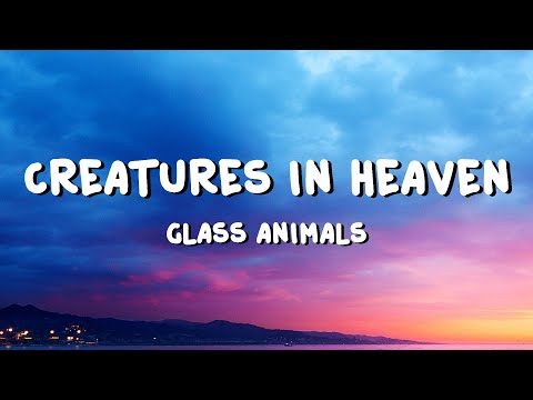 Glass Animals - Creatures in Heaven (Lyrics)