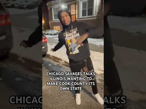 CHICAGO SAVAGES TALKS ILLINOIS WANTING TO MAKE COOK COUNTY ITS OWN STATE