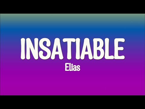 Elias - Insatiable (Lyrics)