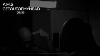 K.M.$ - GETOUTOFMYHEAD! [Official Audio]