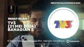 Rehat Iklan TV3 (21 Mei 2024) Bahagian 2 / Unik Iklan Plus