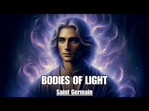 Light Is The Principle Of All Things - BODIES OF LIGHT - Saint Germain