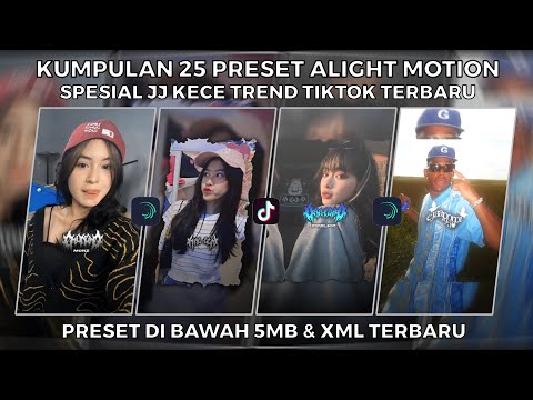 KUMPULAN 25 PRESET ALIGHT MOTION SPESIAL JJ KECE TREND TIKTOK TERBARU | PRESET DI BAWAH 5MB & XML