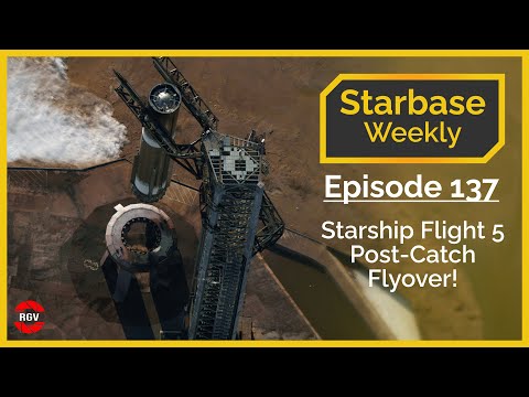 Starbase Weekly, Ep.137: Starship Flight 5 Post Catch Flyover!