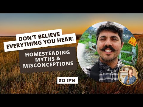 S13 E16: Don't Believe Everything You Hear: Homesteading Myths & Misconceptions