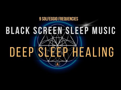 BLACK SCREEN SLEEP MUSIC ☯ All 9 Solfeggio Frequencies ☯ Deep Sleep Healing