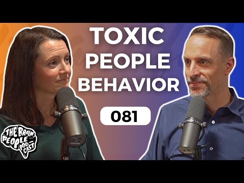 The Brain People Podcast: 081 | Toxic People