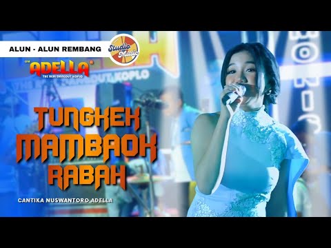 TUNGKEK MAMBAOK RABAH - Cantika Nuswantoro Adella || LIVE OM ADELLA ALUN ALUN REMBANG