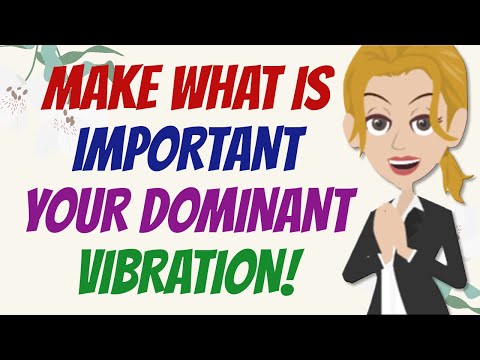 THIS IS HOW TO MAKE WHAT'S IMPORTANT TO THE DOMINANT VIBRATION! 💖 Abraham Hicks 2024