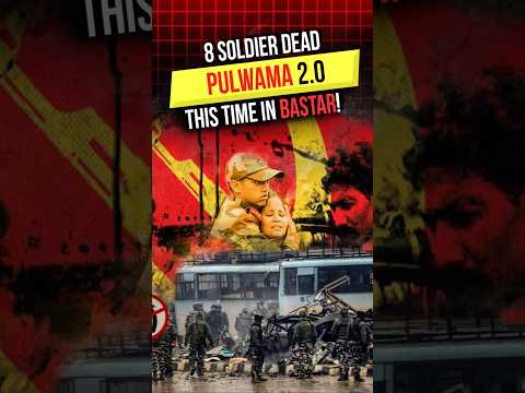 8 Soldier Killed! Pulwama 2.0, This Time in Bastar