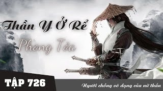 PHONG TỎA |Thần Y Ở Rể [Tập 726] Full Người Chồng Vô Dụng Của Nữ Thần #mcphuongthuy