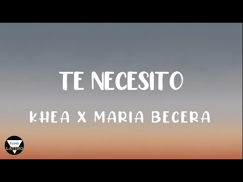 Te necesito - Khea x Maria Becerra LETRA