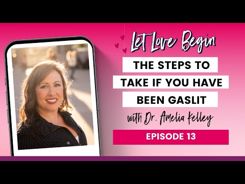 The Steps to Take If You Have Been Gaslit with Dr. Amelia Kelley