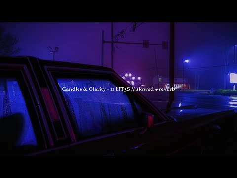 Candles & Clarity - 11 LIT3S // slowed + reverb