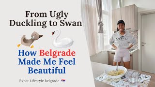 Living in Serbia Changed My Life: From Ugly Duckling to a Beautiful Swan