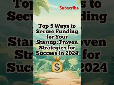 Top 5 Ways to Secure Funding for Your Startup: Strategies for Success in 2024 #StartupFunding2024