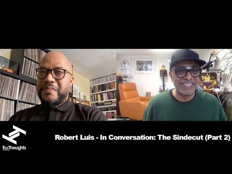 Robert Luis (Tru Thoughts/Unfold) - In Conversation, Ep 5: The Sindecut (Part 2)