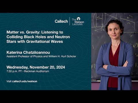 Matter vs. Gravity: Listening to Colliding Black Holes and Neutron Stars - Katerina Chatziioannou