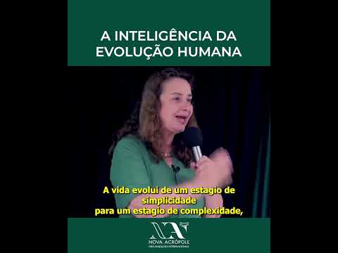 A inteligência da evolução humana - Profa Lúcia Helena da Nova Acrópole