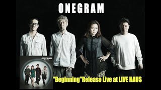 ONEGRAM ”Beginning"Release Live at LIVE HAUS