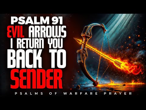 Send Evil Arrows Back To Sender With Psalm 91 Prayer Of Protection