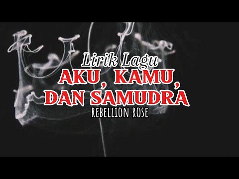 Lirik lagu Aku, Kamu, dan Samudra (rebellion rose)