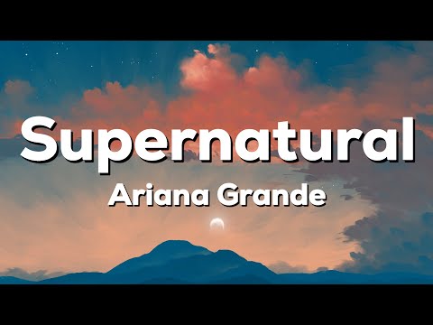 Ariana Grande - Supernatural (Lyrics)