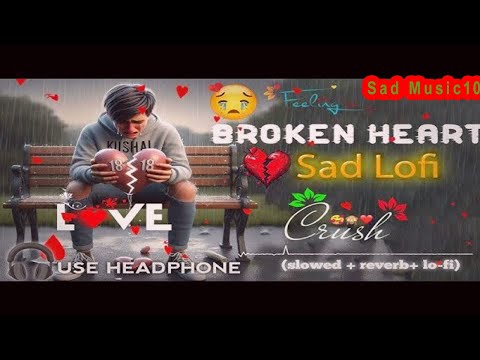 SAD SONGS 😢💔 | BROKEN HEART LOFI SONGS | SLOWED REVERB SONG 🥺 #lofi #sadsong