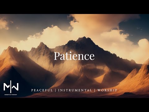 Patience | Soaking Worship Music Into Heavenly Sounds // Instrumental Soaking Worship