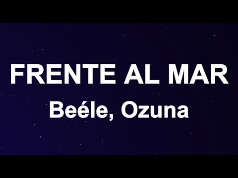 Beéle, Ozuna - Frente al Mar (Ozuna Remix) (Letra/Lyrics)