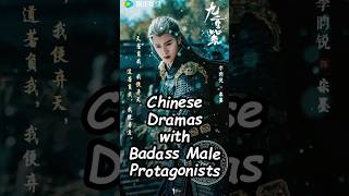 Chinese Dramas with Badass Male Protagonists. #cdrama2024 #trending #dramalist #chinesedrama