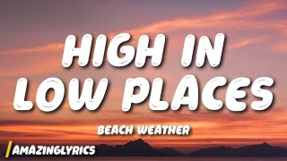 Beach Weather - High In Low Places (Lyrics)