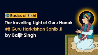 #8 Guru Harkrishan Sahib Ji - The travelling Light of Guru Nanak by Baljit Singh