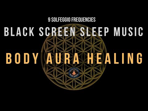 BLACK SCREEN SLEEP MUSIC ☯ All 9 solfeggio frequencies ☯ Full body Aura Detox