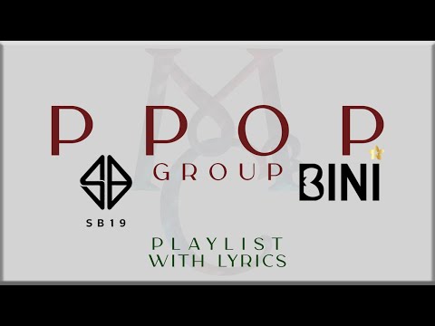 PPOP Group Playlist with Lyrics (SB19 and BINI)