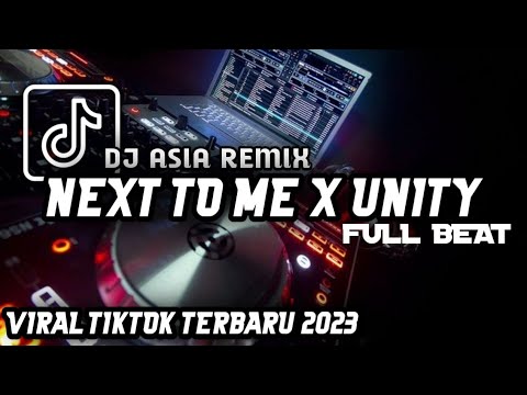 DJ NEXT TO ME X UNITY FULL BEAT TERBARU 2023