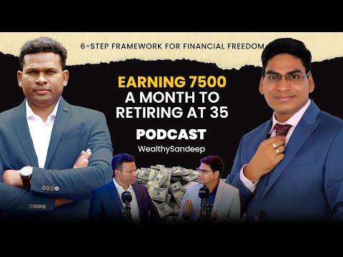 Earning 7500 a month to retiring at 35! 6-step framework for Financial Freedom ft @WealthySandeep.