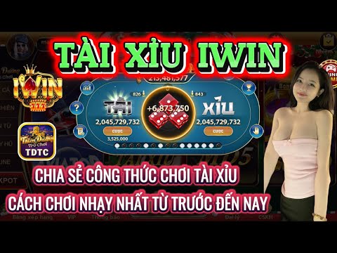 IWIN | Tài xỉu iwin | Công thức bắt cầu tài xỉu chuẩn nhất tháng 12 - Cứ áp dụng là bú