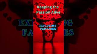 Keeping the Passion Alive #KeepingThePassionAlive #LoveAndDesire #RelationshipAdvice