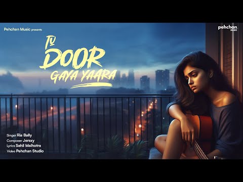 Tu Door Gaya Yaara - Ria Bally | New Indie Song 2024 | Pehchan Music