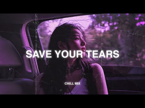 Save Your Tears ♫ Sad songs playlist for broken hearts ~ Depressing Songs 2025 That Make You Cry