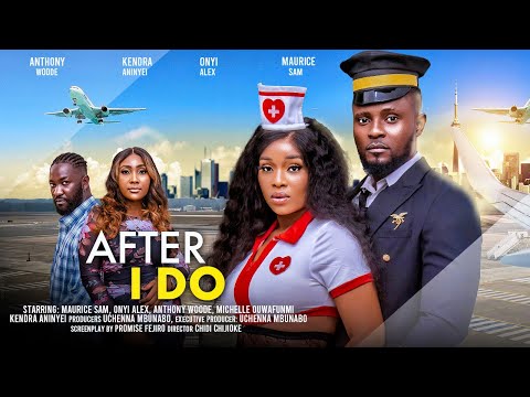 AFTER I DO - MAURICE SAM, ONYII ALEX, KENDRA ANINYEI, ANTHONY WOODE latest 2024 nigerian movies