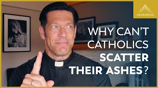 Why Can’t Catholics Scatter Their Ashes?