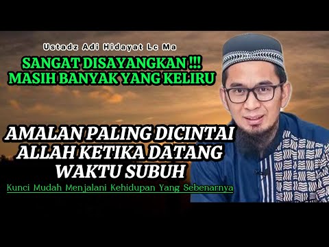 Hati-Hati Jangan Sampai Keliru Amalan Paling Dicintai Allah Waktu Subuh❗ Ustadz Adi Hidayat Lc Ma