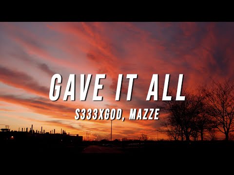 S333XGOD - Gave It All (Lyrics) ft. Mazze