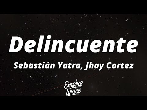 Sebastián Yatra, Jhay Cortez - Delincuente (Letra/Lyrics)