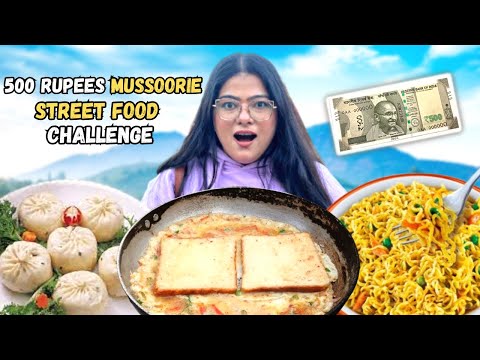 MUSOORIE STREET FOOD 500 Rupees Challenge | Best Food In Mussoorie | Indian Street Food