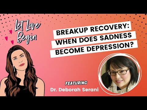 Let Love Begin Ep12 - Breakup Recovery: When Does Sadness Become Depression? With Dr. Deborah Serani